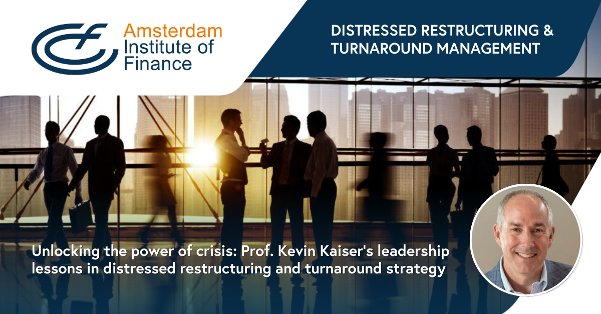 Kevin Kaiser - Distressed Restructuring and Turnaround Management program at Amsterdam Institute of Finance (AIF)
